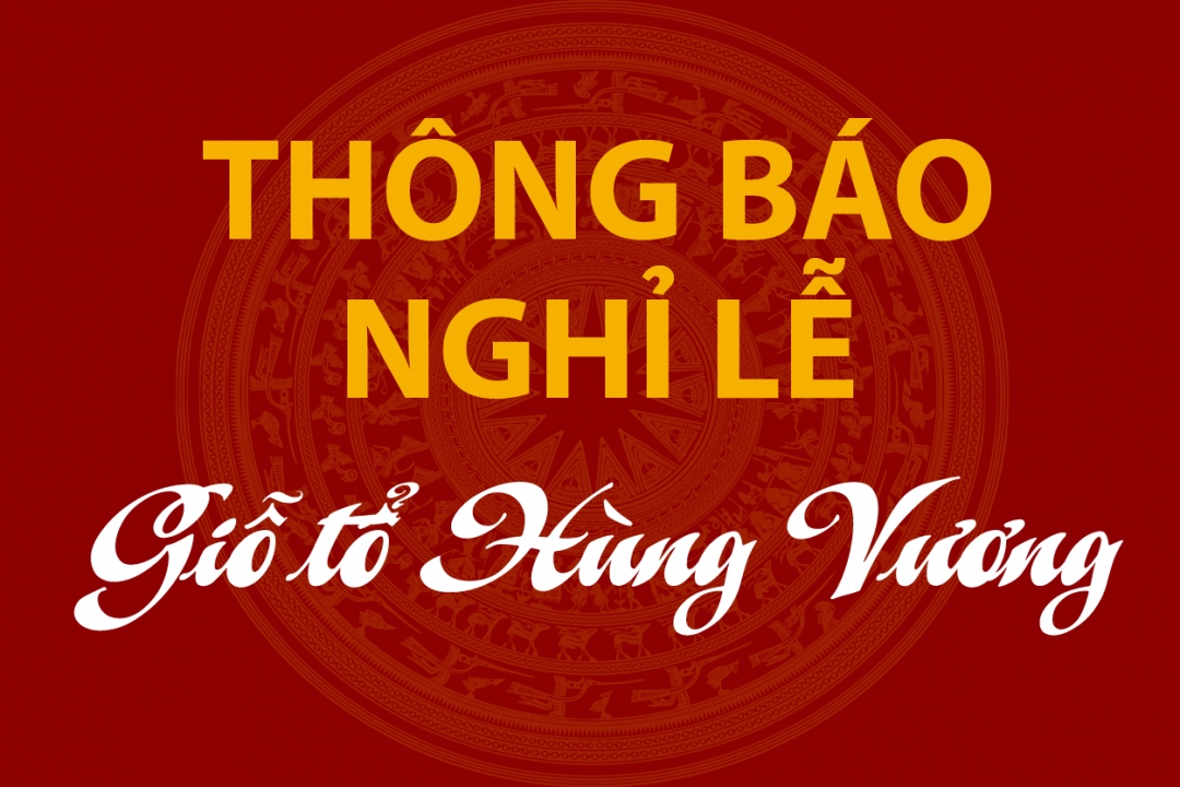 THÔNG BÁO NGHỈ LỄ GIỖ TỔ HÙNG VƯƠNG